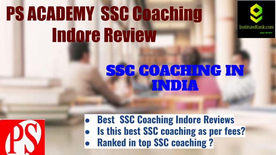 PS Academy Ssc Coaching Indore Review