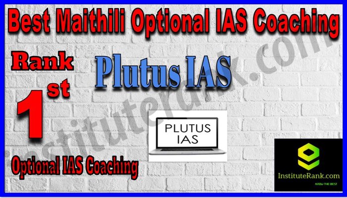 1. Plutus IAS Top Maithili Optional IAS Coaching in Delhi