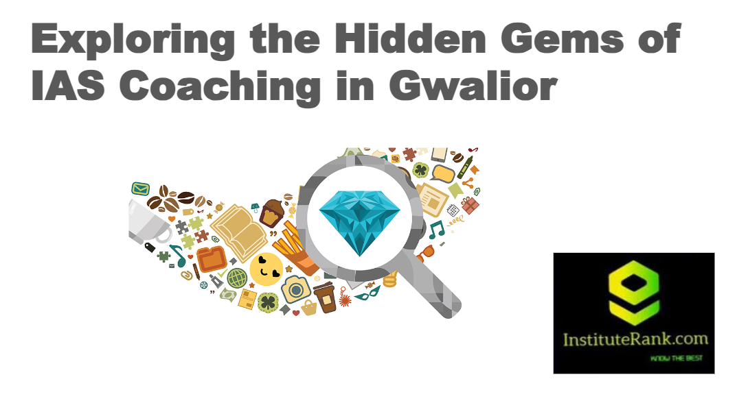 exploring the hidden gems of ias coaching in gwalior mp