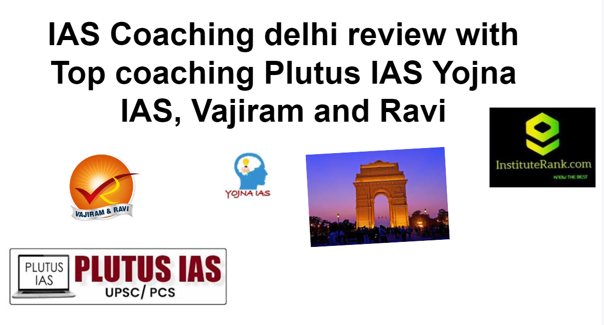 IAS Coaching in Delhi experience with top coaching Plutus IAS Yojna IAS Vajiram and Ravi