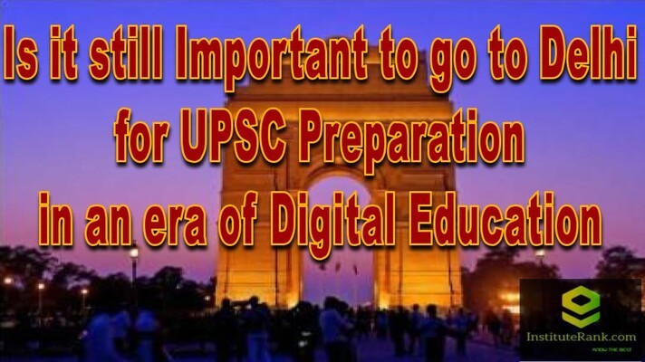 Is it stills Important to go to Delhi for UPSC preparation in an era of Digital Education