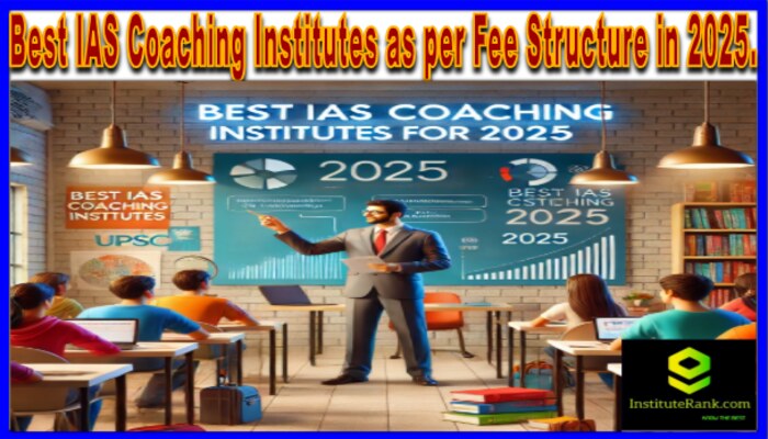 Which are the best IAS coaching institutes as per the fee structure in 2025?