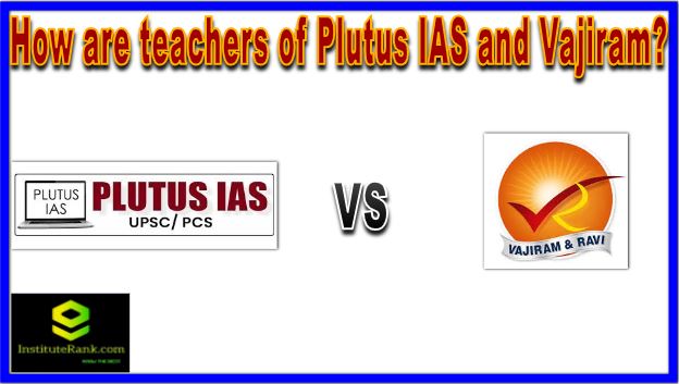 How are teachers of Plutus IAS and Vajiram?