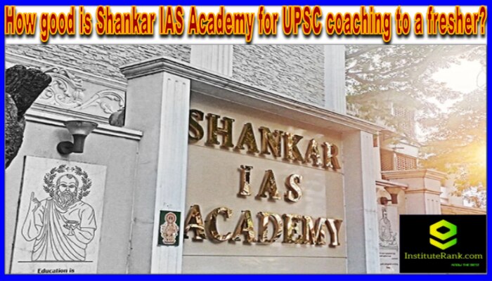 How good is Shankar IAS Academy for UPSC coaching to a fresher?