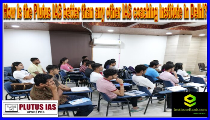 How is the Plutus IAS better than any other IAS coaching institute in Delhi?