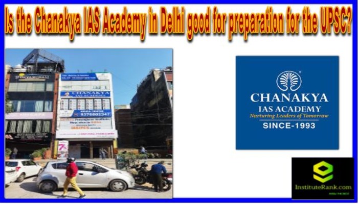 Is the Chanakya IAS Academy in Delhi good for preparation for the UPSC?