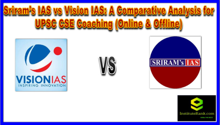 Sriram's IAS and Vision IAS, which one is better in terms of online and offline coaching for UPSC CSE?