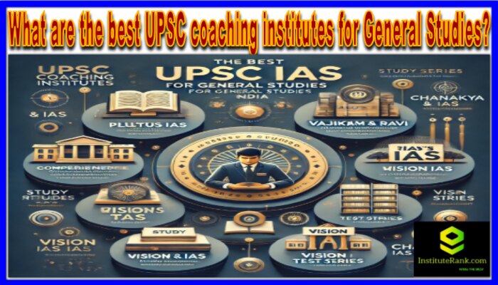 What are the best UPSC coaching institutes for General Studies?
