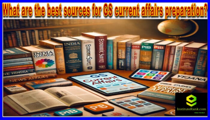 What are the best sources for GS current affairs preparation?