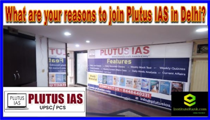 What are your reasons to join Plutus IAS in Delhi?