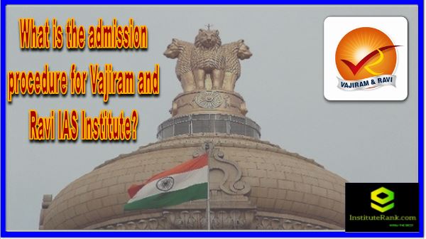 What is the admission procedure for Vajiram and Ravi IAS Institute?