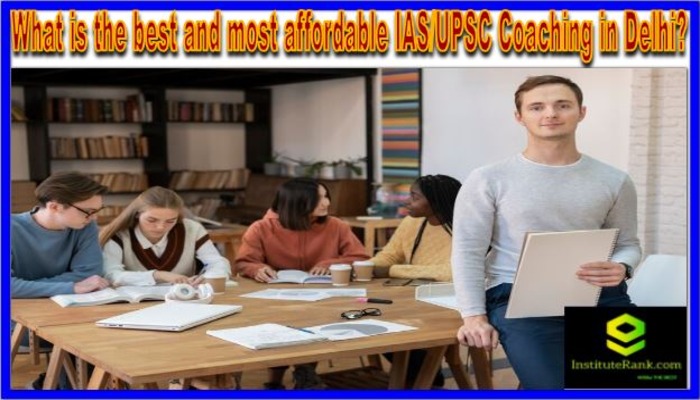 What is the best and most affordable IAS/UPSC coaching in Delhi?