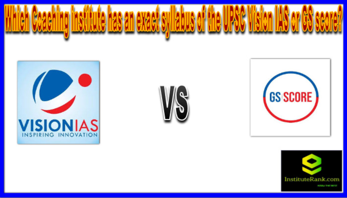 Which Coaching institute has an exact syllabus of the UPSC Vision IAS or GS score?