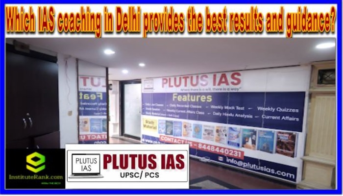 Which IAS coaching in Delhi provides the best results and guidance?