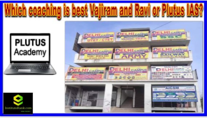 Which coaching is best Vajiram and Ravi or Plutus IAS?