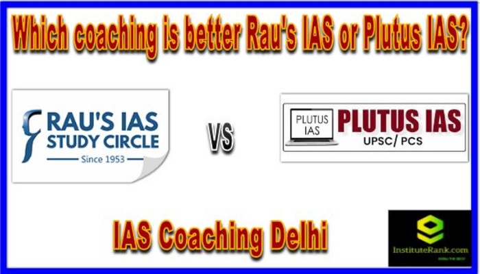 Which coaching is better Rau's IAS or Plutus IAS?