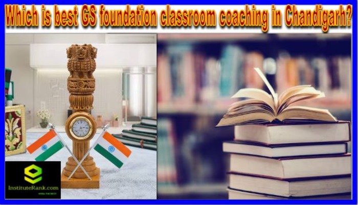 Which is best GS foundation classroom coaching in Chandigarh?