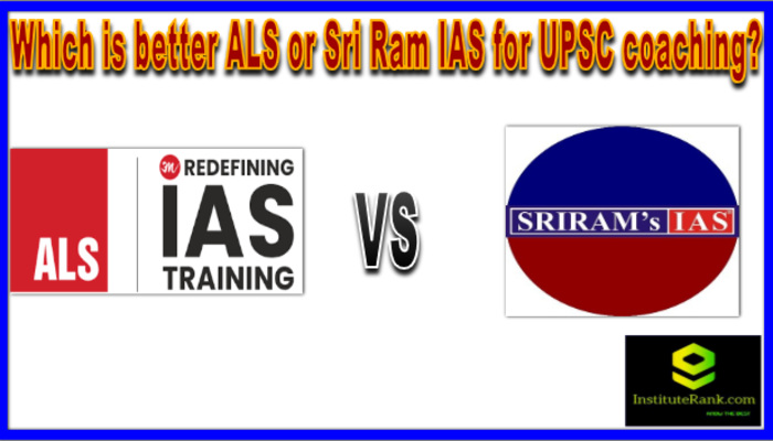 Which is better ALS or Sri Ram IAS for UPSC coaching?