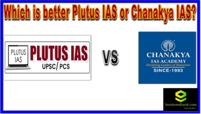 Which is better Plutus IAS or Chanakya IAS?