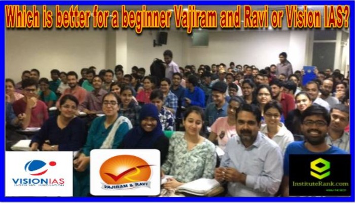 Which is better for a beginner Vajiram and Ravi or Vision IAS