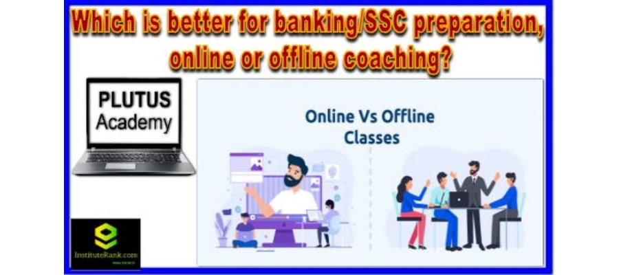 Which is better for banking or SSC preparation, online or offline coaching?