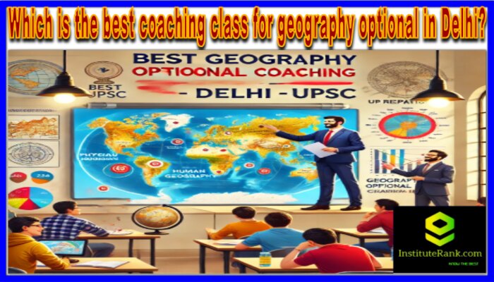 Which is the best coaching class for geography optional in Delhi?