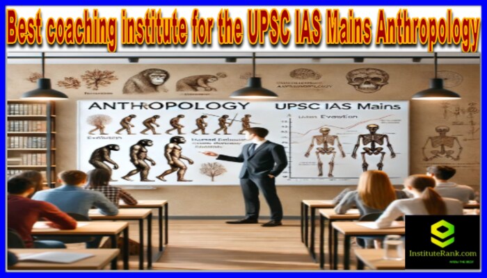 Which is the best coaching institute for the UPSC IAS Mains Anthropology optional in Delhi?