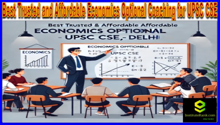 Which is the most trusted and affordable economics optional coaching for UPSC CSE in Delhi?