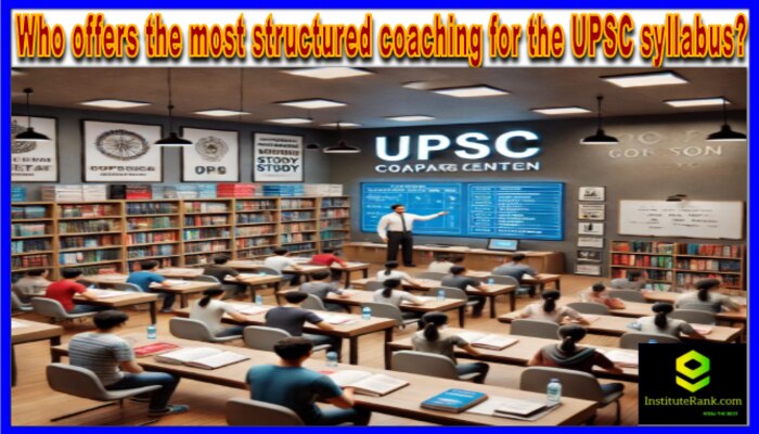 Who offers the most structured coaching for the UPSC syllabus? 