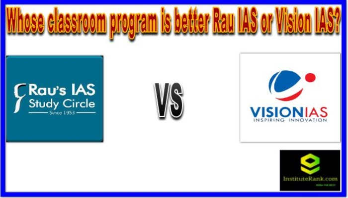 Whose classroom program is better Rau IAS or Vision IAS?