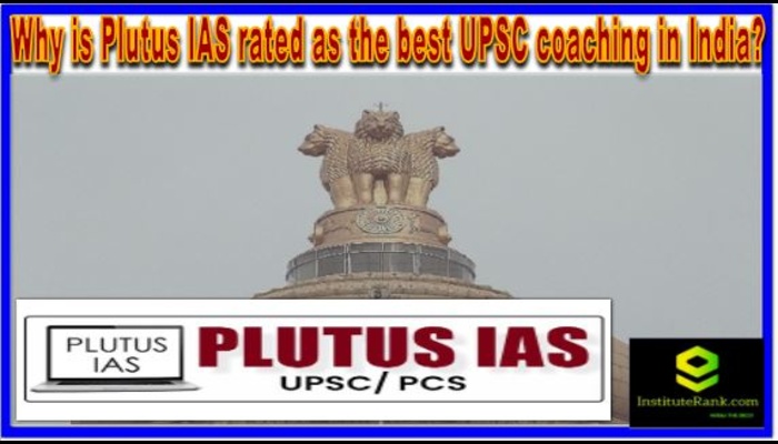 Why is Plutus IAS rated as the best UPSC coaching in India?