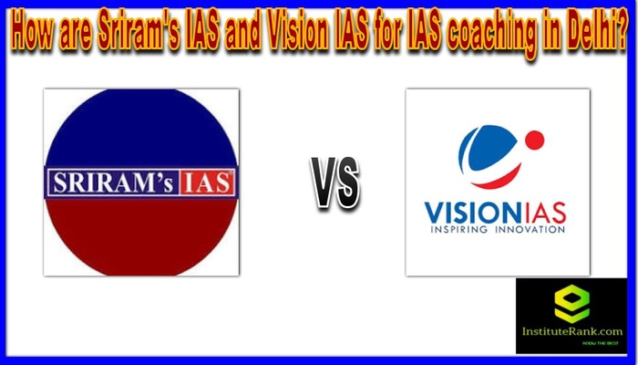 How are Sriram's IAS and Vision IAS for IAS coaching in Delhi?