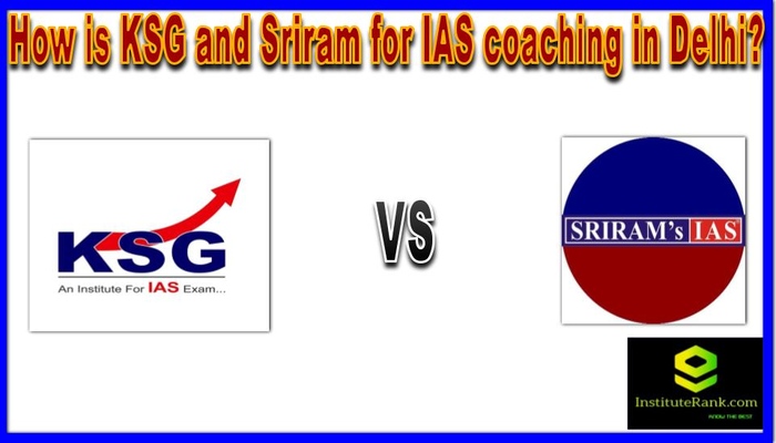 How is KSG and Sriram for IAS coaching in Delhi?
