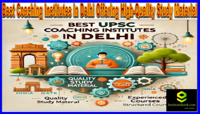 Which coaching in Delhi offers high-quality study material in addition to their classes?