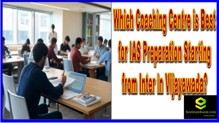 Best Coaching Centre for IAS Preparation Starting from Inter in Vijayawada