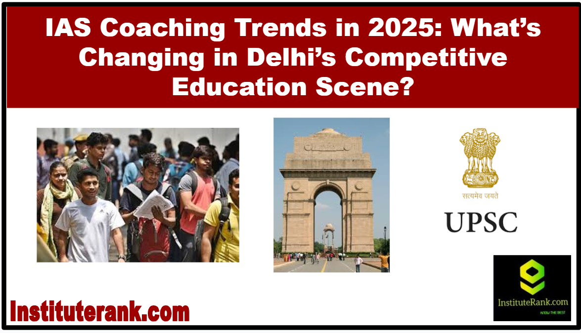 IAS Coaching Trends in 2025: What’s Changing in Delhi’s Competitive Education Scene?