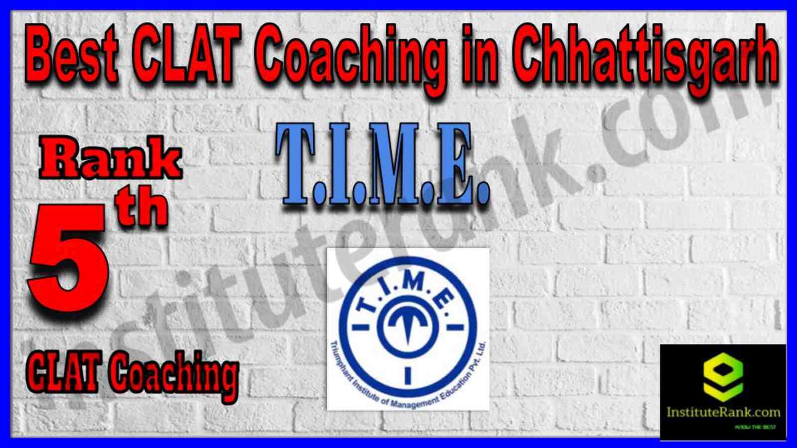 Rank No.5 - T.I.M.E. Top CLAT Coaching in Chhattisgarh