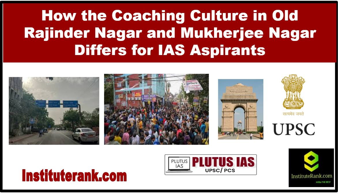 How the Coaching Culture in Old Rajinder Nagar and Mukherjee Nagar Differs for IAS Aspirant