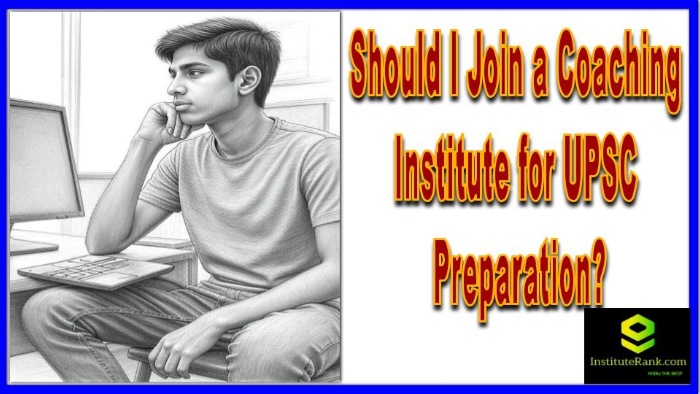 Should I Join a Coaching Institute for UPSC Preparation