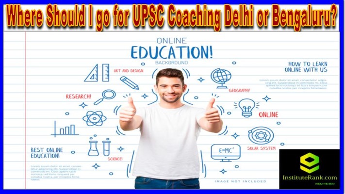 Where Should I go for UPSC Coaching Delhi or Bengaluru