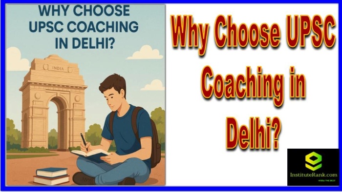 Why Choose UPSC Coaching in Delhi?