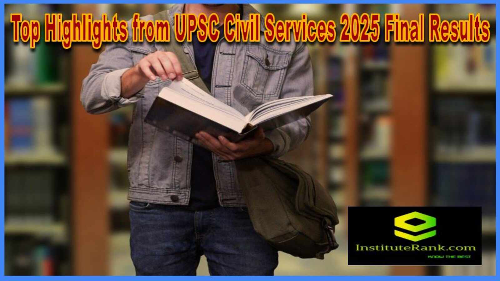 op highlights from UPSC CSE 2025 final results showing toppers, total selections, success rate, and category-wise data