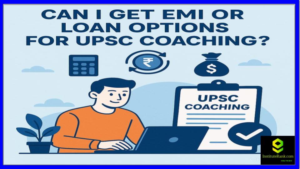 Can I Get EMI or Loan Options for UPSC Coaching?